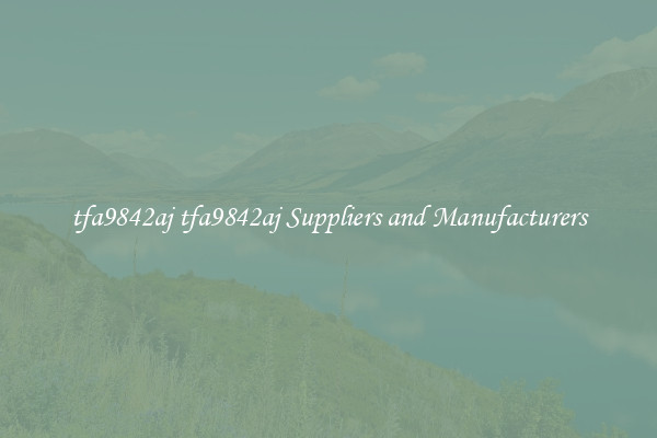 tfa9842aj tfa9842aj Suppliers and Manufacturers