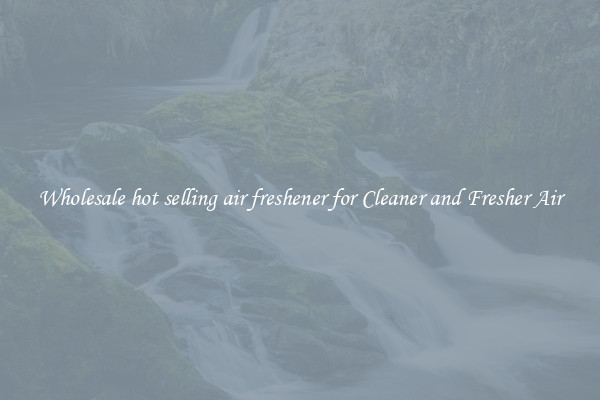 Wholesale hot selling air freshener for Cleaner and Fresher Air