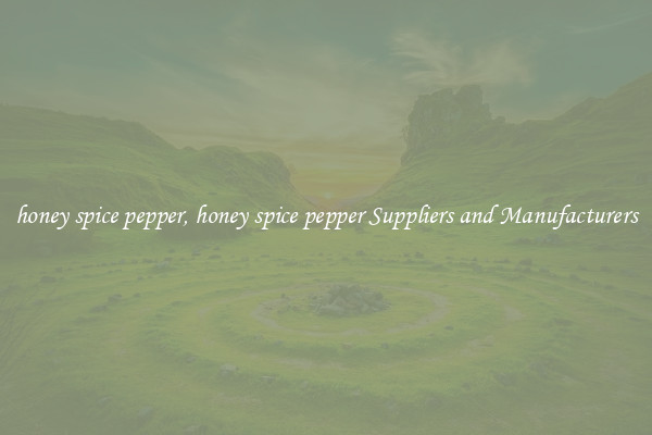 honey spice pepper, honey spice pepper Suppliers and Manufacturers