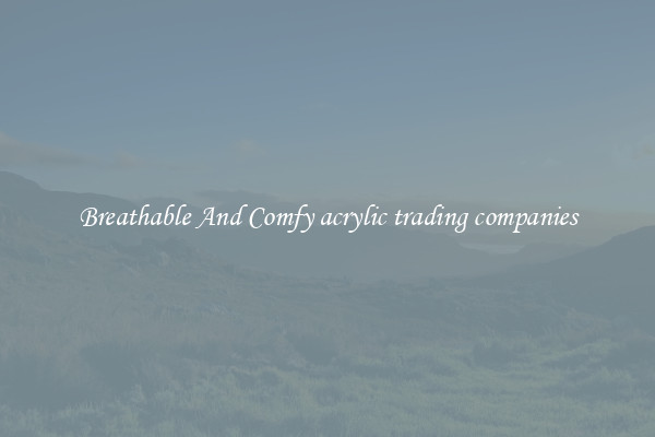 Breathable And Comfy acrylic trading companies