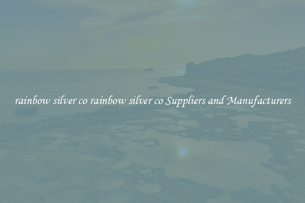 rainbow silver co rainbow silver co Suppliers and Manufacturers