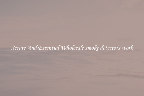 Secure And Essential Wholesale smoke detectors work