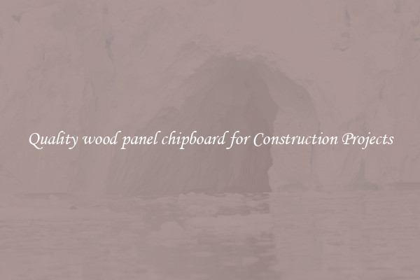 Quality wood panel chipboard for Construction Projects