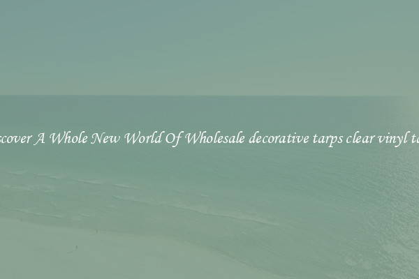 Discover A Whole New World Of Wholesale decorative tarps clear vinyl tarps