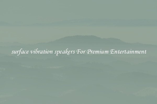 surface vibration speakers For Premium Entertainment