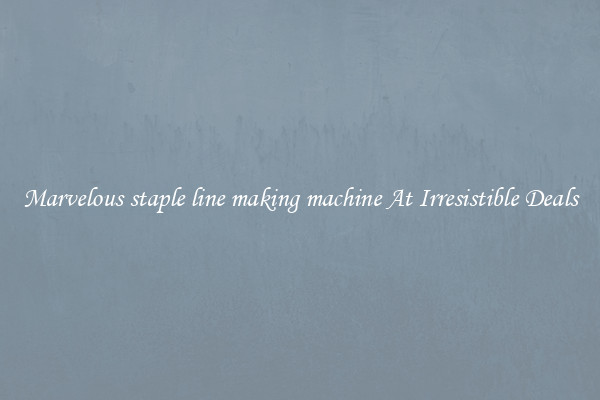 Marvelous staple line making machine At Irresistible Deals