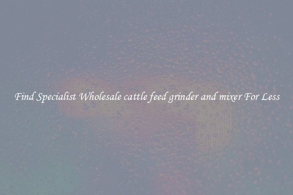  Find Specialist Wholesale cattle feed grinder and mixer For Less 