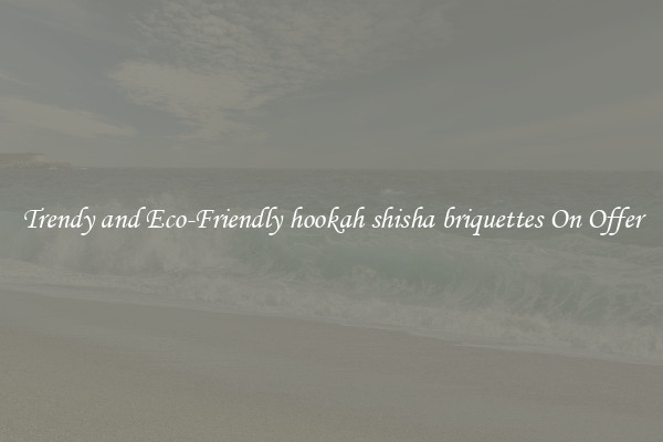 Trendy and Eco-Friendly hookah shisha briquettes On Offer