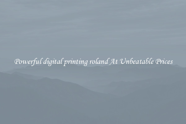Powerful digital printing roland At Unbeatable Prices