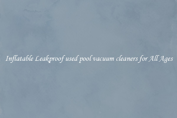Inflatable Leakproof used pool vacuum cleaners for All Ages