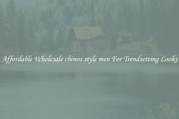 Affordable Wholesale chinos style men For Trendsetting Looks