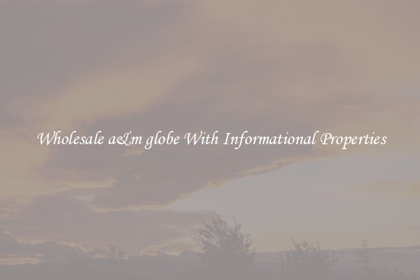 Wholesale a&m globe With Informational Properties
