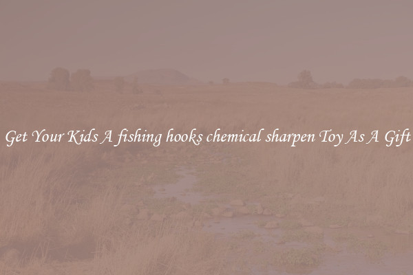 Get Your Kids A fishing hooks chemical sharpen Toy As A Gift