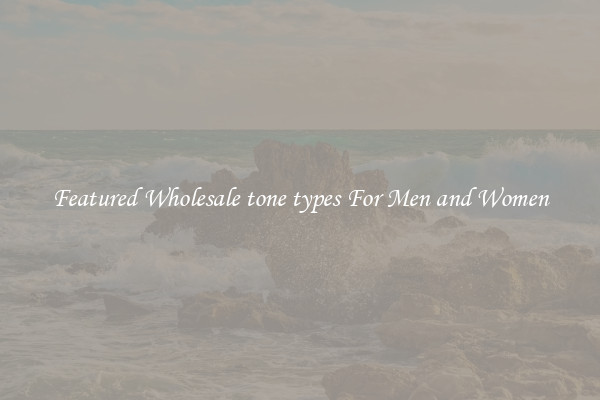 Featured Wholesale tone types For Men and Women