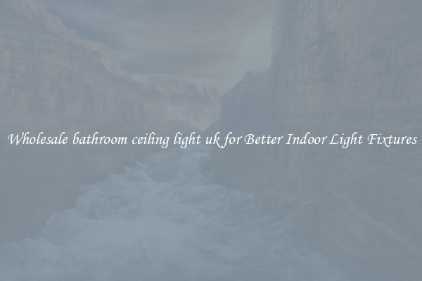 Wholesale bathroom ceiling light uk for Better Indoor Light Fixtures