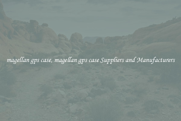 magellan gps case, magellan gps case Suppliers and Manufacturers