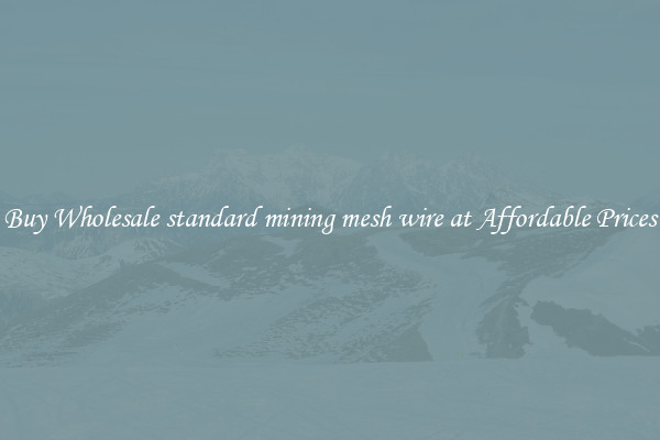 Buy Wholesale standard mining mesh wire at Affordable Prices