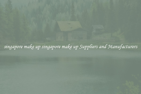 singapore make up singapore make up Suppliers and Manufacturers