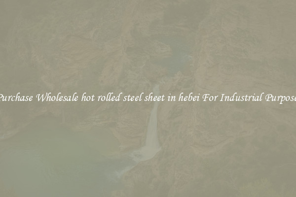 Purchase Wholesale hot rolled steel sheet in hebei For Industrial Purposes