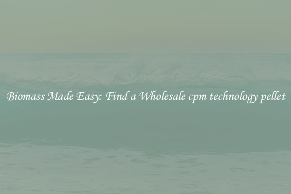  Biomass Made Easy: Find a Wholesale cpm technology pellet 
