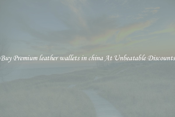 Buy Premium leather wallets in china At Unbeatable Discounts
