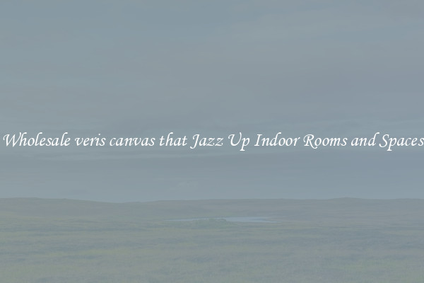 Wholesale veris canvas that Jazz Up Indoor Rooms and Spaces