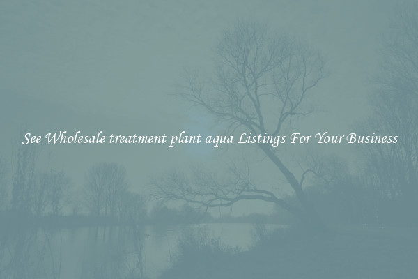 See Wholesale treatment plant aqua Listings For Your Business