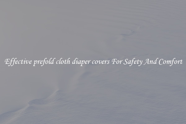 Effective prefold cloth diaper covers For Safety And Comfort