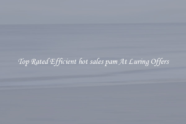 Top Rated Efficient hot sales pam At Luring Offers