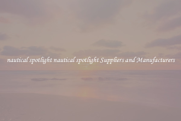 nautical spotlight nautical spotlight Suppliers and Manufacturers